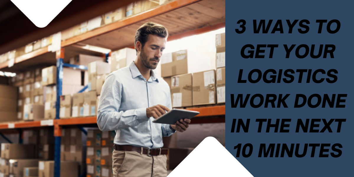 3 Ways to Get Your Logistics Work Done