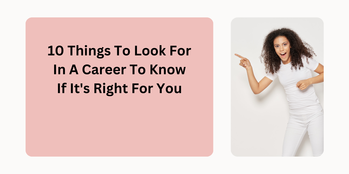 10 Things To Look For In A Career To Know If It's Right For You