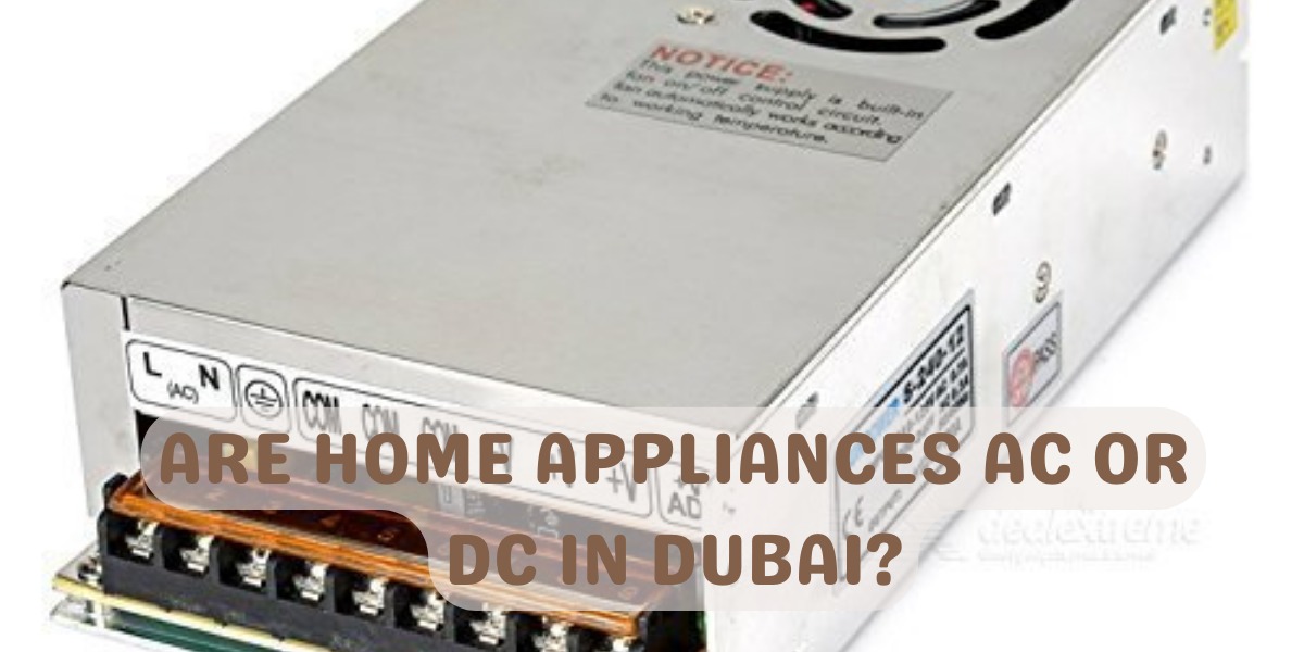 Are Home Appliances AC or Dc in Dubai?