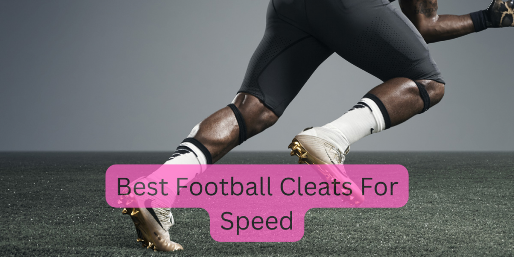 Best Football Cleats For Speed