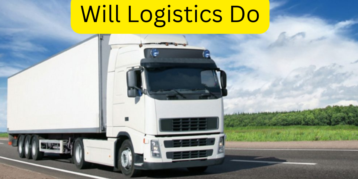 3 Ways Will Logistics Can Help Your Business