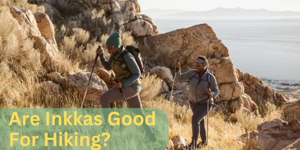 Are Inkkas Good For Hiking?
